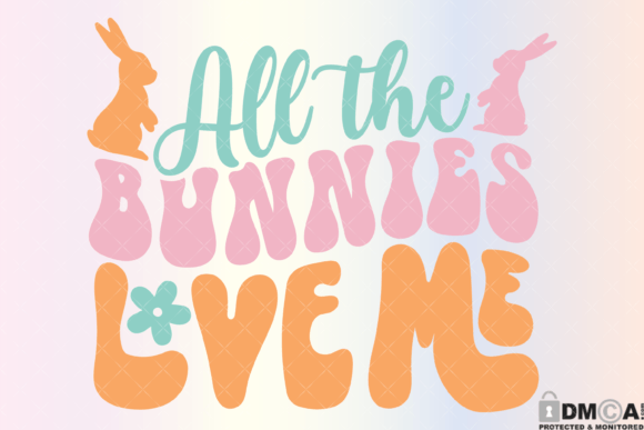 All the Bunnies Love Me Graphics for Print Templates