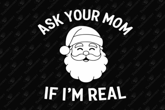 Ask Your Mom If I’m Real Funny Santa Graphics for T-Shirt Designs