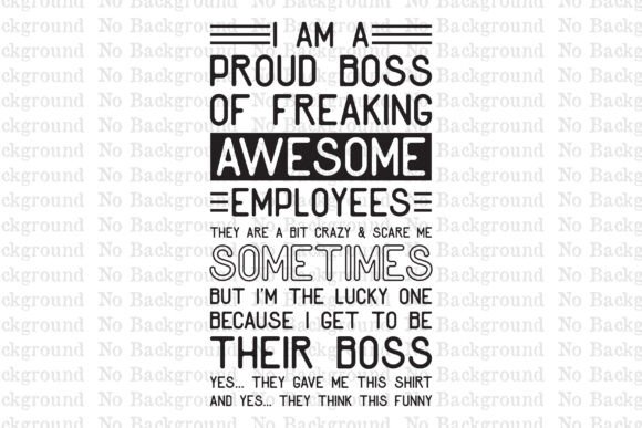 I AM a PROUD BOSS of FREAKING AWESOME T-Shirt Graphics