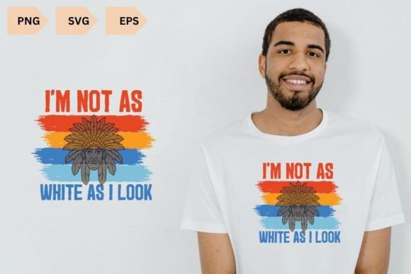 I m Not As White As I Look Graphics for T-Shirt Designs
