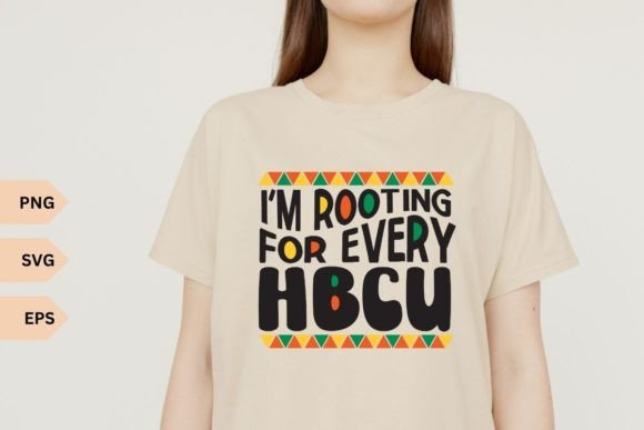 I m Rooting for Every HBCU Graphics for T-Shirt Designs