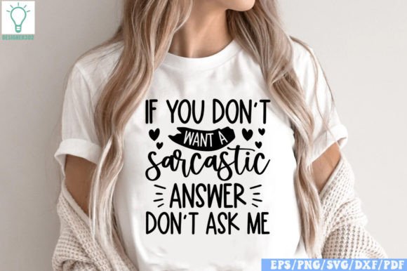 If You Don t Want a Sarcastic Answer Don t Ask Me