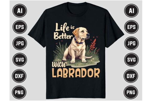 Life is Better with Labrador Funny Shirt Graphics