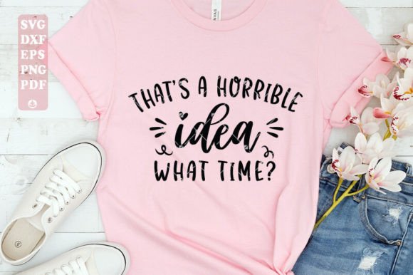 That’s Horrible Idea What Time SVG for Branding and Print Templates