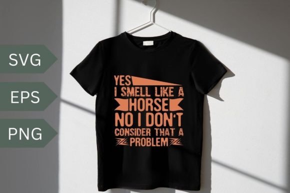 Yes I Smell Like a Horse Svg for T-Shirt Designs and Graphics